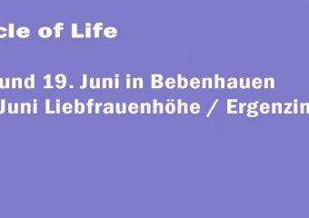 18. / 19. Juni und am 28. Juni „Circle of Life“